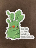 It's Ok to Feel Prickly Sometimes - 3 inch vinyl sticker